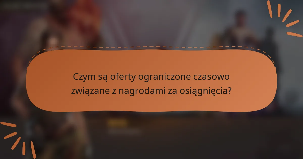 Czym są oferty ograniczone czasowo związane z nagrodami za osiągnięcia?