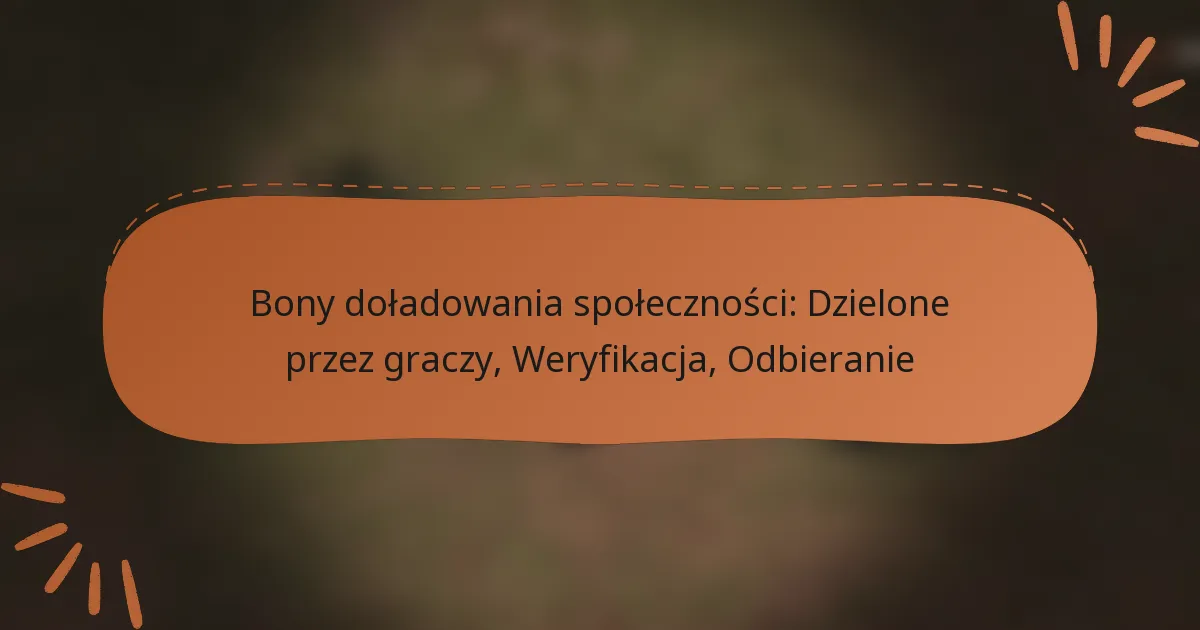 featured-image-bony-doladowania-spolecznosci-dzielone-przez-graczy-weryfikacja-odbieranie