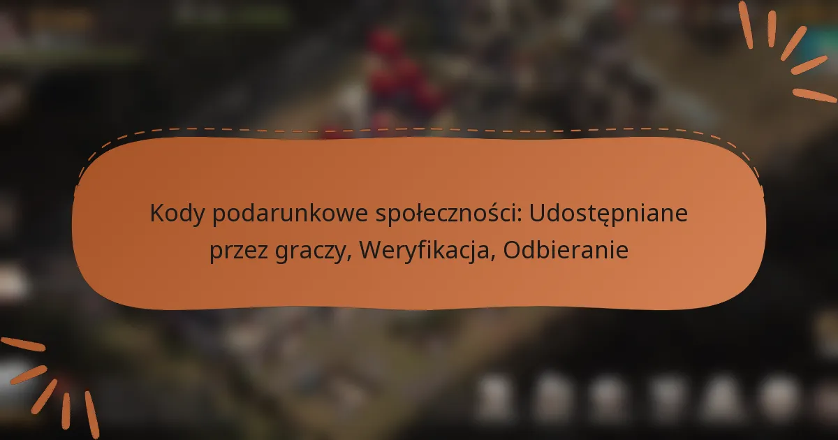 featured-image-kody-podarunkowe-spolecznosci-udostepniane-przez-graczy-weryfikacja-odbieranie