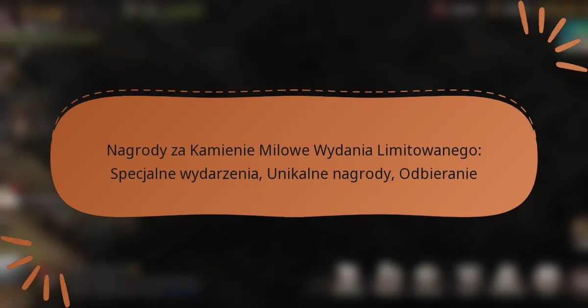 featured-image-nagrody-za-kamienie-milowe-wydania-limitowanego-specjalne-wydarzenia-unikalne-nagrody-odbieranie