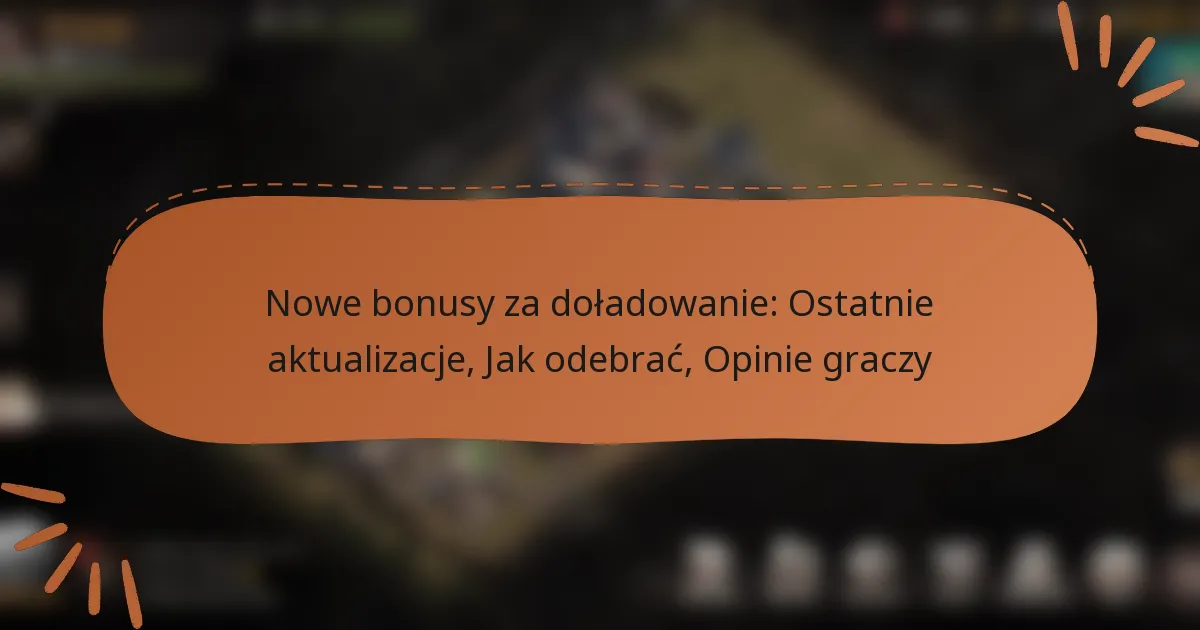 featured-image-nowe-bonusy-za-doladowanie-ostatnie-aktualizacje-jak-odebrac-opinie-graczy