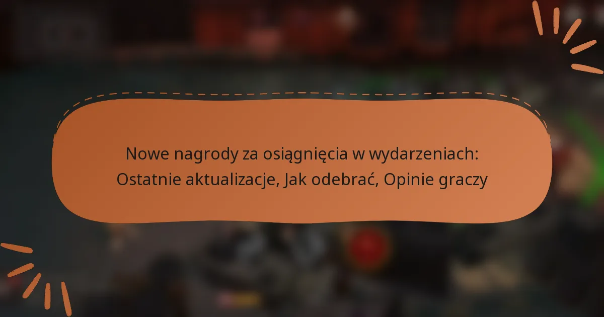 featured-image-nowe-nagrody-za-osiagniecia-w-wydarzeniach-ostatnie-aktualizacje-jak-odebrac-opinie-graczy