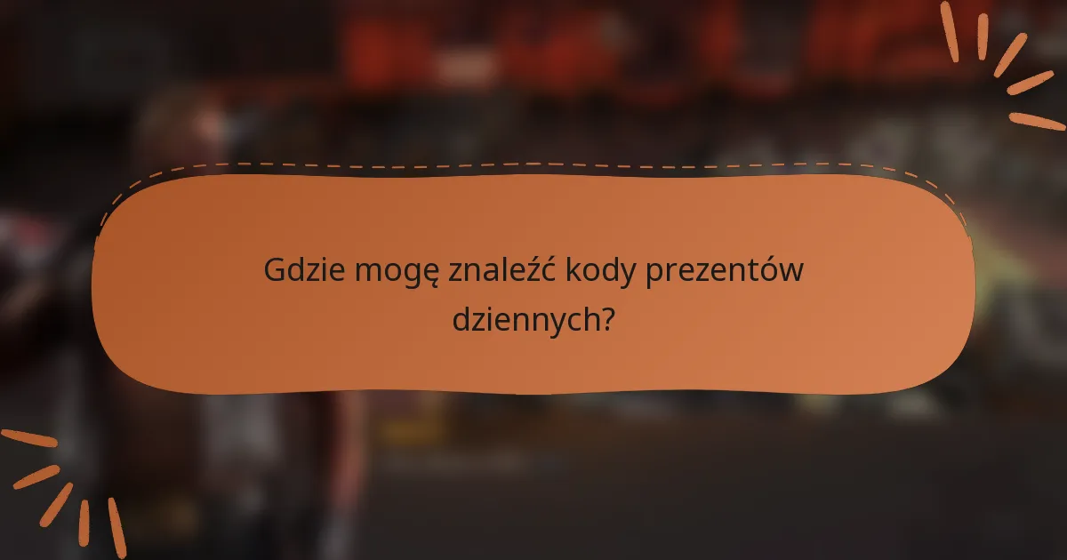 Gdzie mogę znaleźć kody prezentów dziennych?