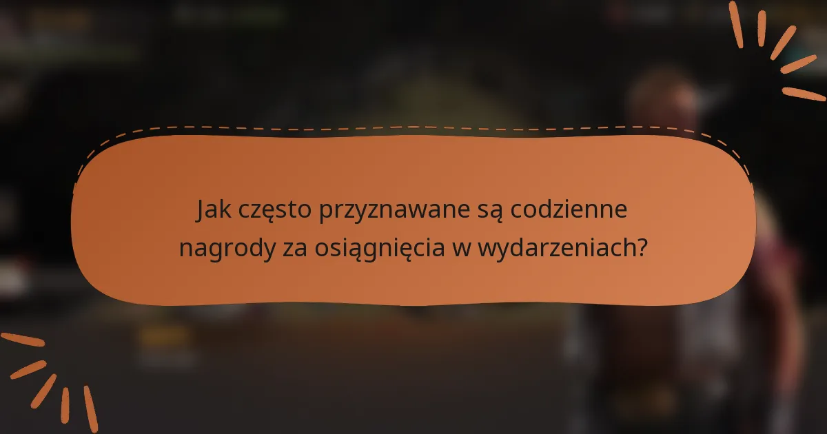 Jak często przyznawane są codzienne nagrody za osiągnięcia w wydarzeniach?