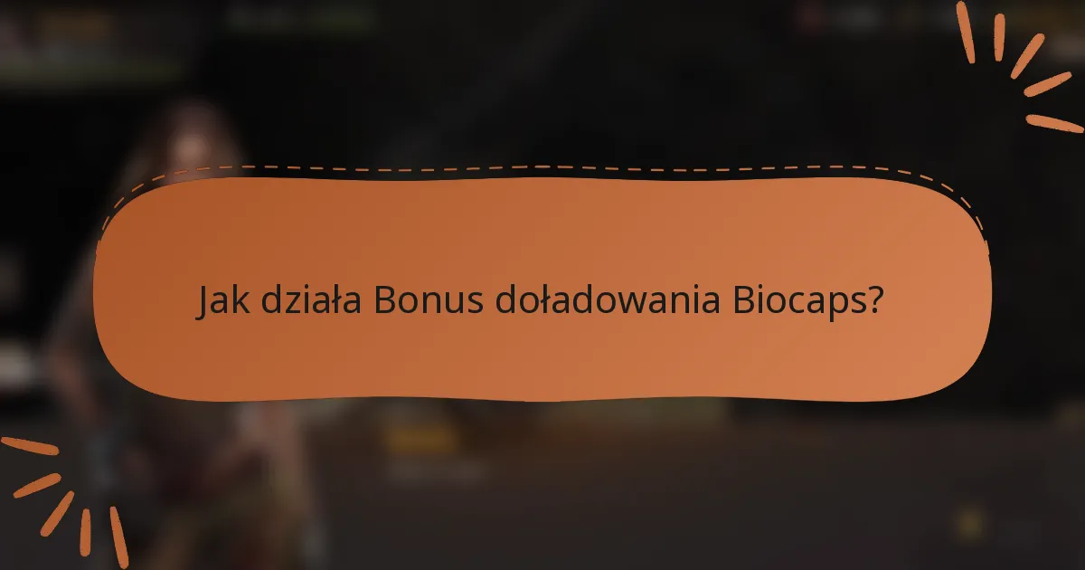 Jak działa Bonus doładowania Biocaps?