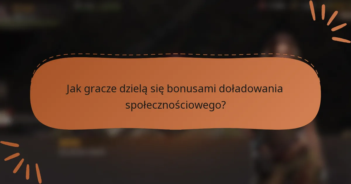 Jak gracze dzielą się bonusami doładowania społecznościowego?