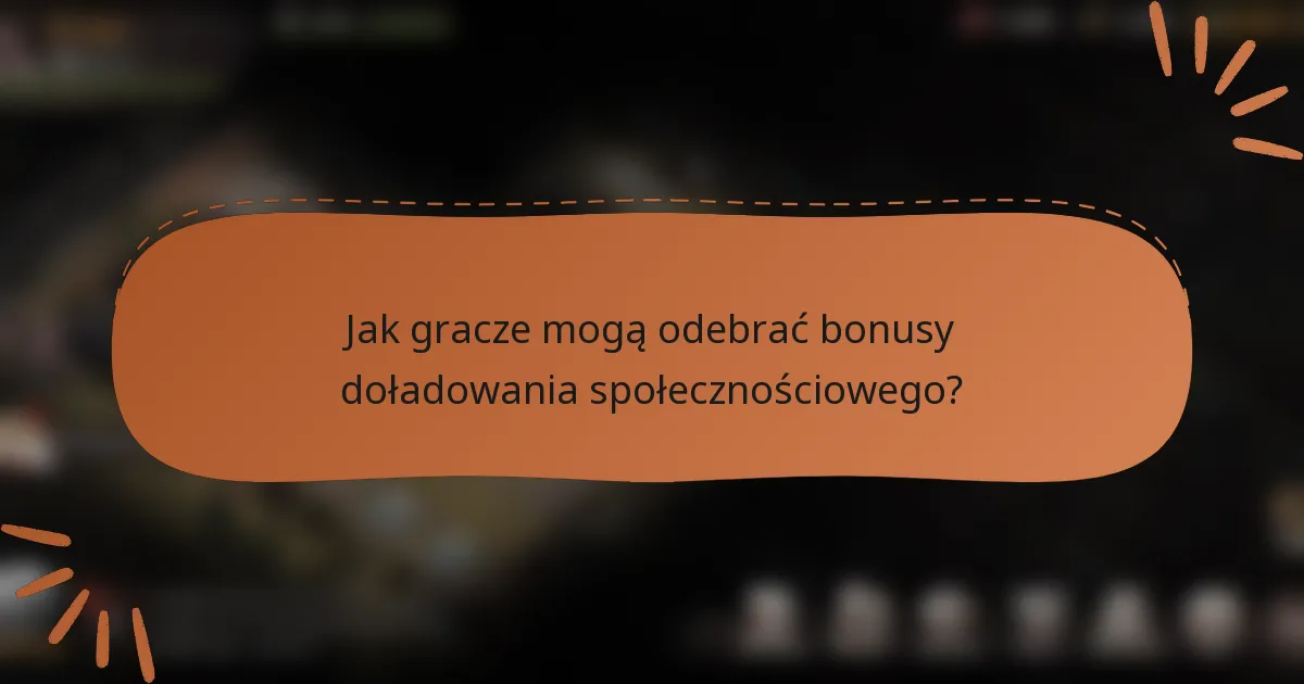 Jak gracze mogą odebrać bonusy doładowania społecznościowego?