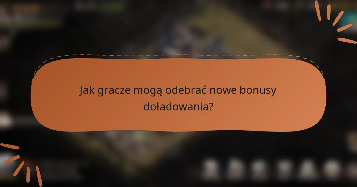 Jak gracze mogą odebrać nowe bonusy doładowania?
