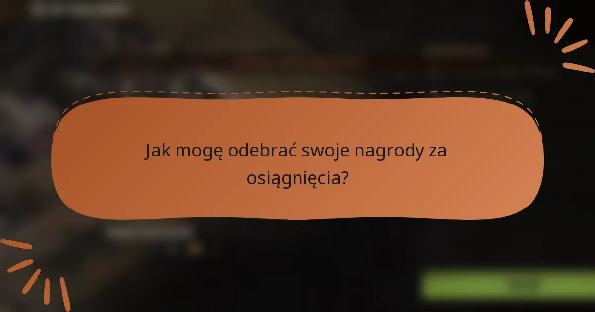 Jak mogę odebrać swoje nagrody za osiągnięcia?