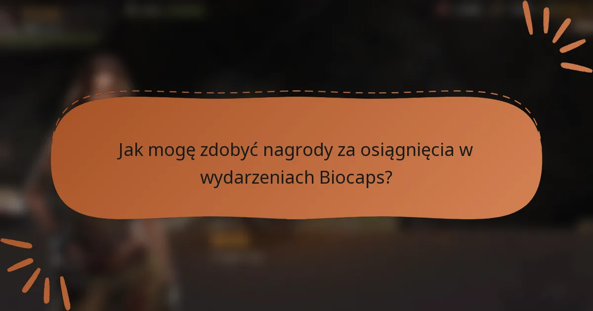 Jak mogę zdobyć nagrody za osiągnięcia w wydarzeniach Biocaps?