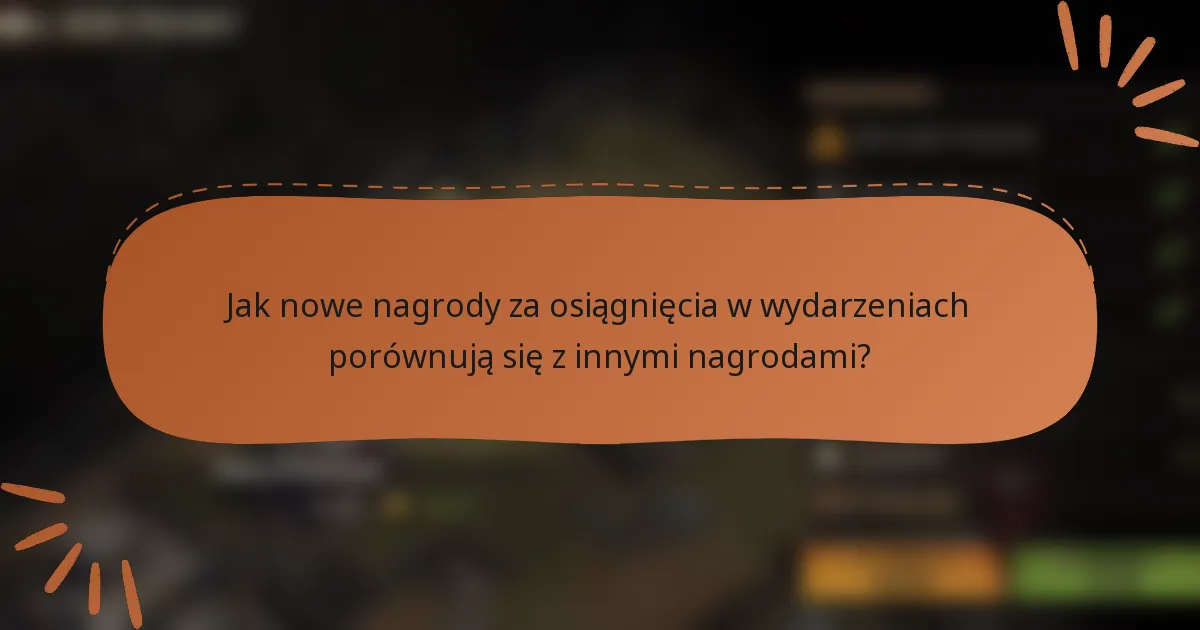 Jak nowe nagrody za osiągnięcia w wydarzeniach porównują się z innymi nagrodami?