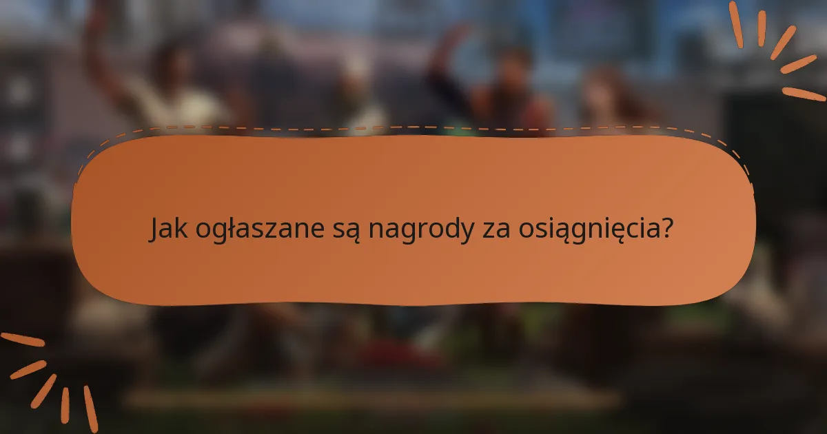 Jak ogłaszane są nagrody za osiągnięcia?