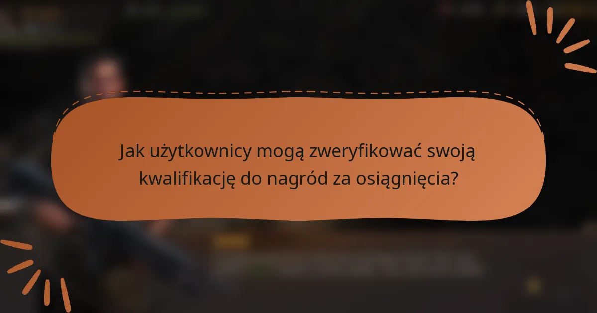 Jak użytkownicy mogą zweryfikować swoją kwalifikację do nagród za osiągnięcia?