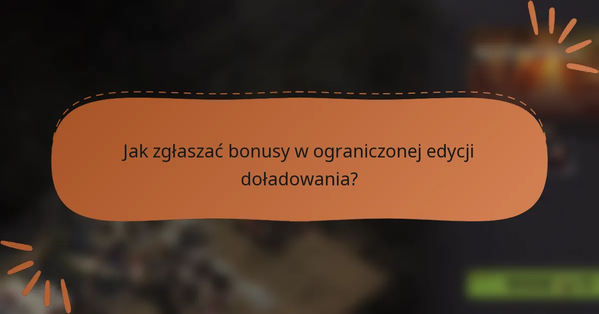 Jak zgłaszać bonusy w ograniczonej edycji doładowania?