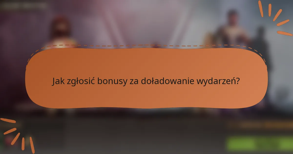 Jak zgłosić bonusy za doładowanie wydarzeń?