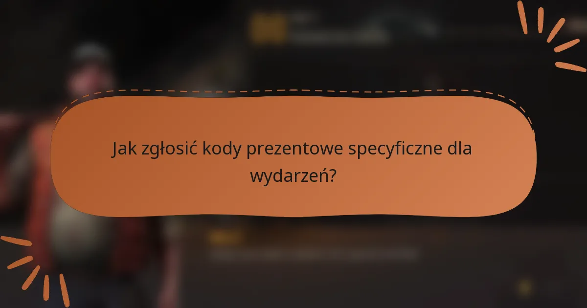 Jak zgłosić kody prezentowe specyficzne dla wydarzeń?