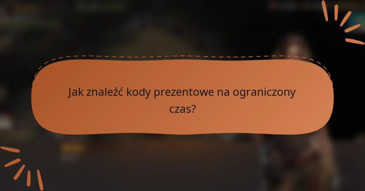 Jak znaleźć kody prezentowe na ograniczony czas?
