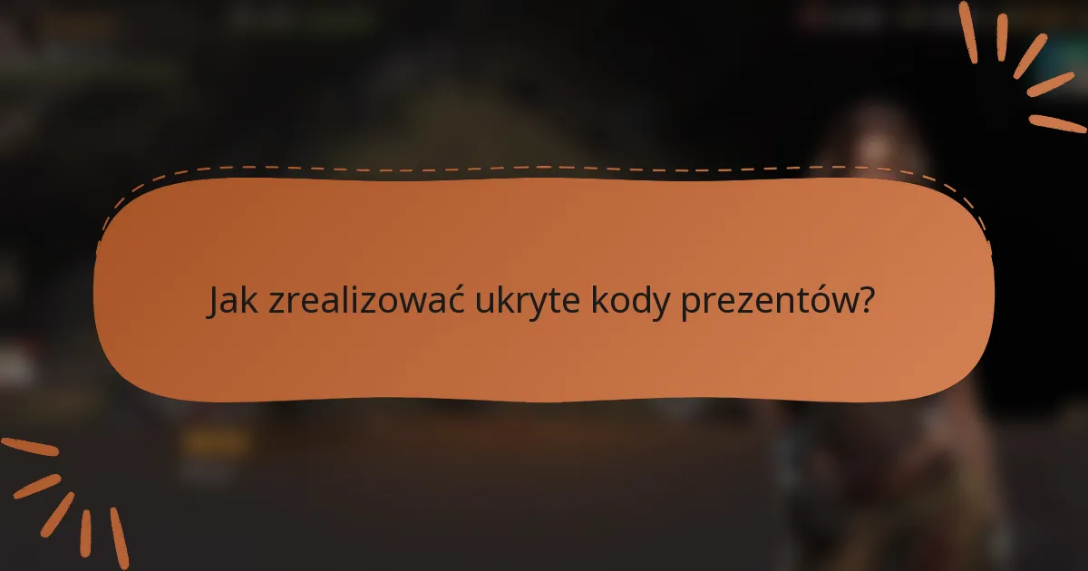 Jak zrealizować ukryte kody prezentów?