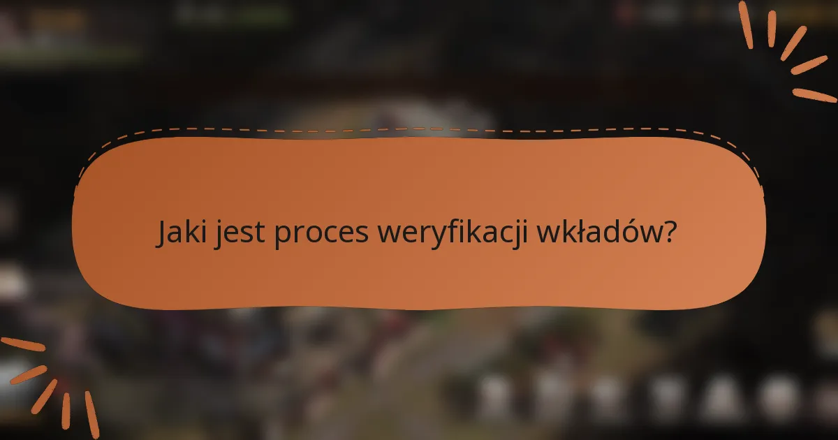 Jaki jest proces weryfikacji wkładów?