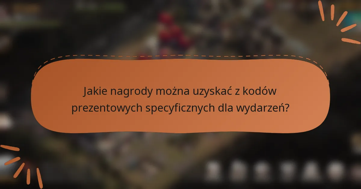 Jakie nagrody można uzyskać z kodów prezentowych specyficznych dla wydarzeń?