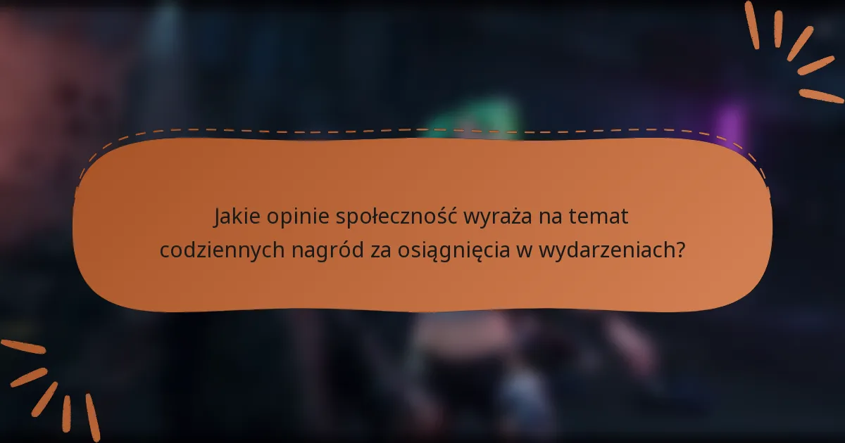 Jakie opinie społeczność wyraża na temat codziennych nagród za osiągnięcia w wydarzeniach?