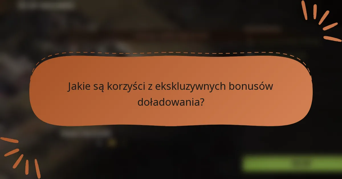 Jakie są korzyści z ekskluzywnych bonusów doładowania?