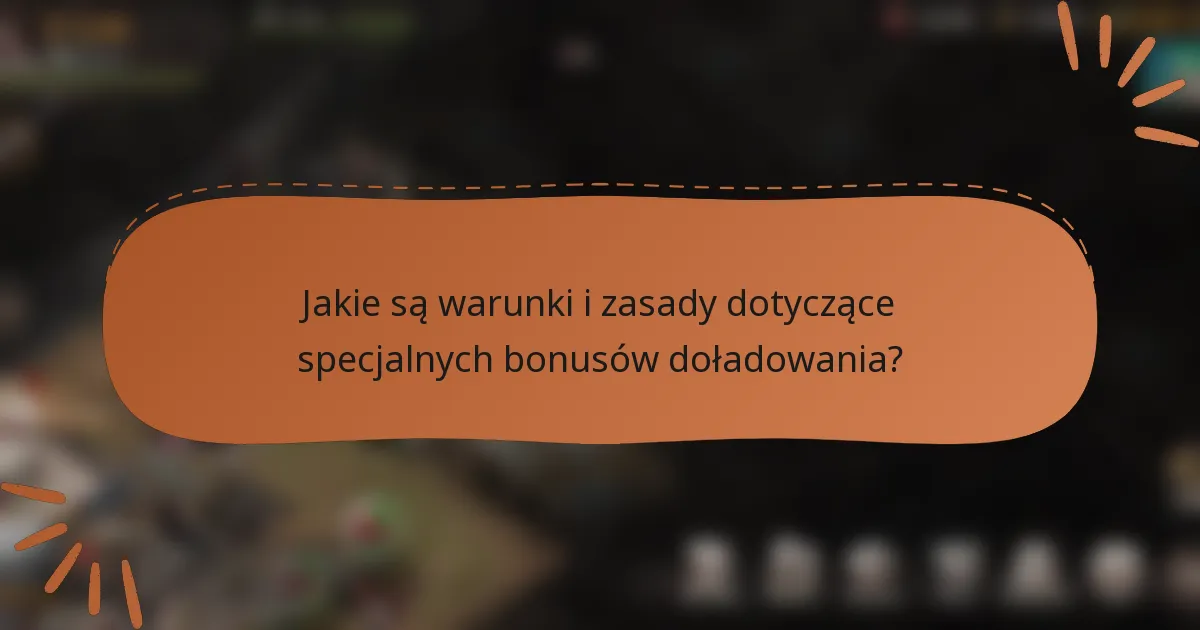 Jakie są warunki i zasady dotyczące specjalnych bonusów doładowania?