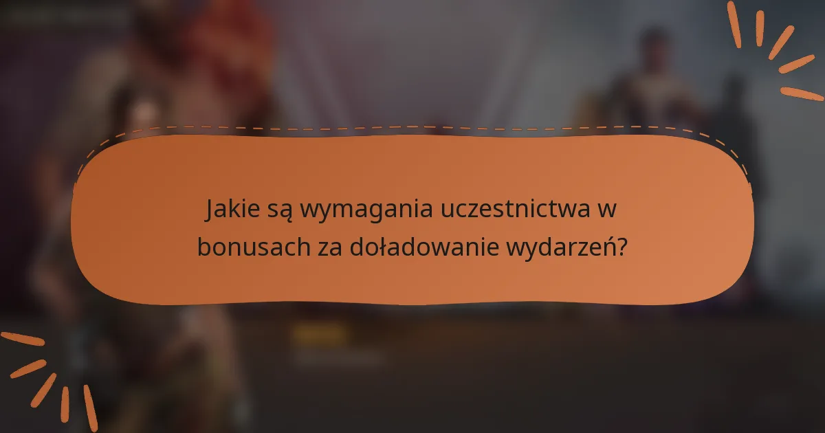 Jakie są wymagania uczestnictwa w bonusach za doładowanie wydarzeń?