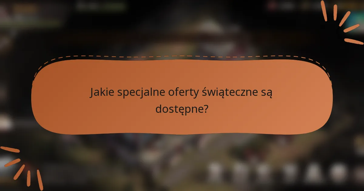 Jakie specjalne oferty świąteczne są dostępne?
