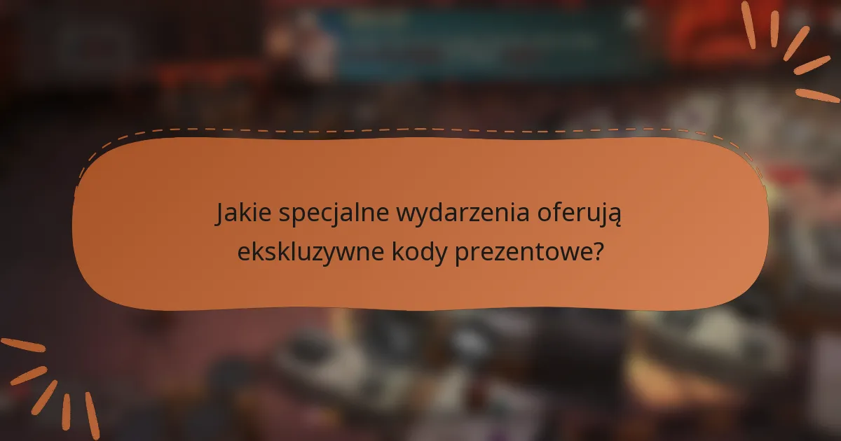 Jakie specjalne wydarzenia oferują ekskluzywne kody prezentowe?