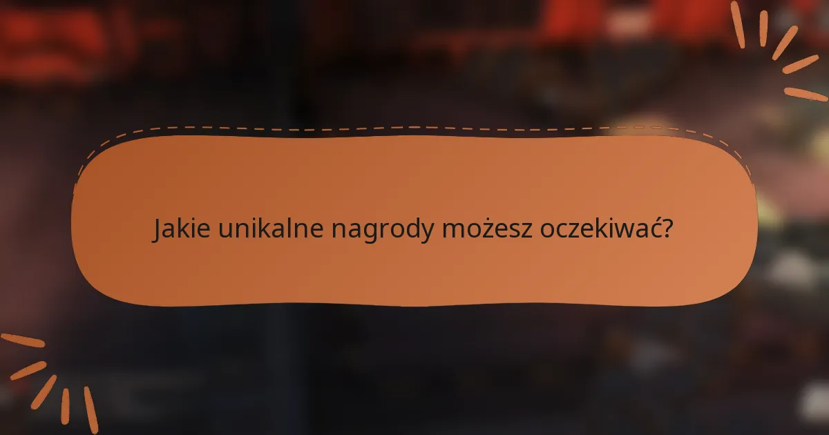 Jakie unikalne nagrody możesz oczekiwać?