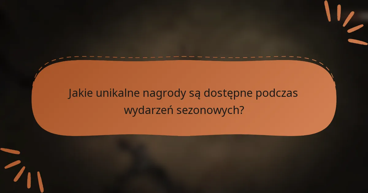 Jakie unikalne nagrody są dostępne podczas wydarzeń sezonowych?